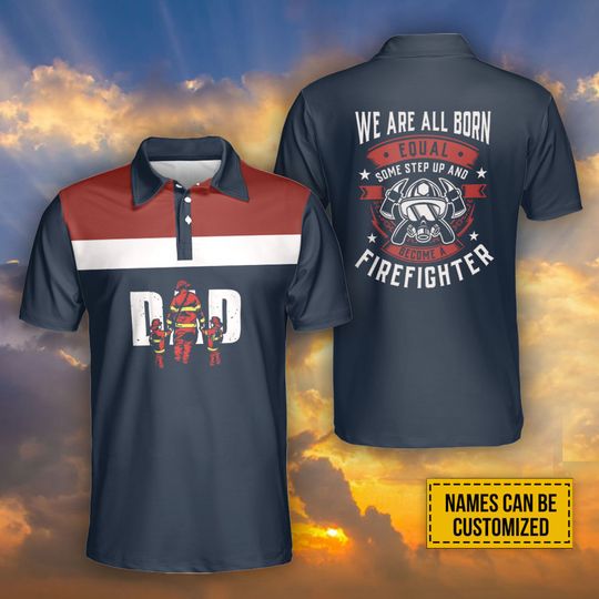 Personalized Name Firefighter Dad We Are All Born Equal Father Day Polo