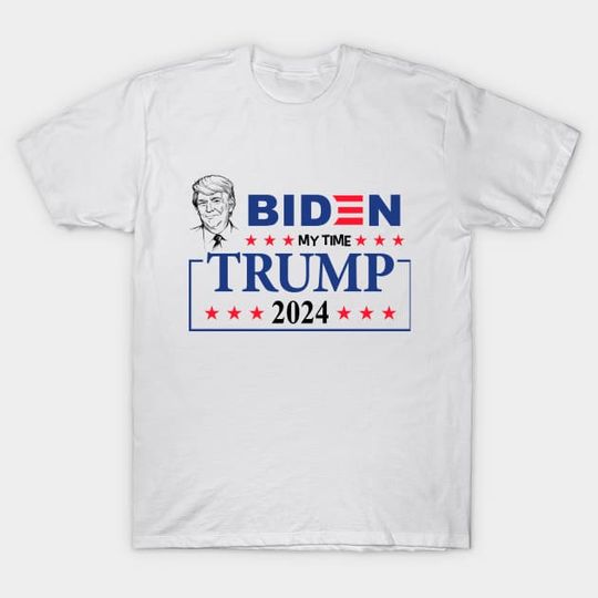Biden my time until Trump 2024 - Trump 2024 - T-Shirt
