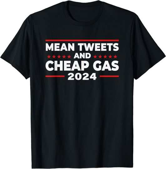 Mean Tweets And  Gas Funny Donald Trump 2024 Election T-Shirt