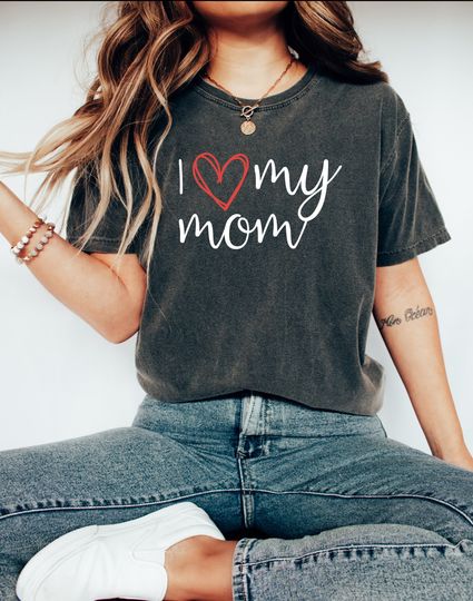 I Love My Mom T-shirt, I Heart My Mom Shirt for Mothers Day Gift