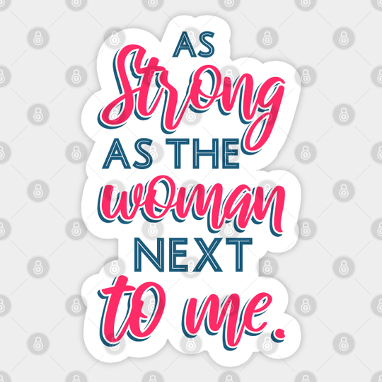As Strong As The Woman Next To Me III - As Strong As The Woman Next To Me - Sticker