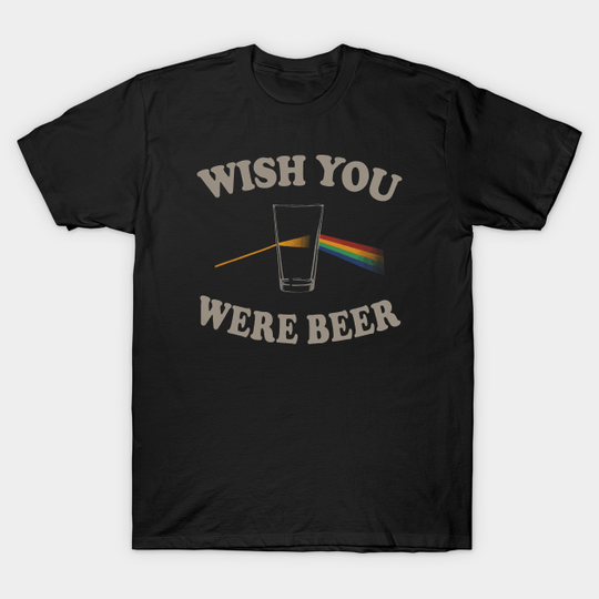 Wish You Were Beer - Beer - T-Shirt