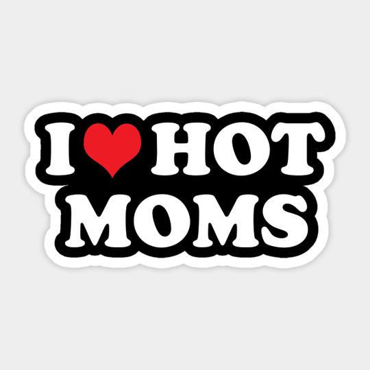 i love hot moms - I Love Hot Moms - Sticker