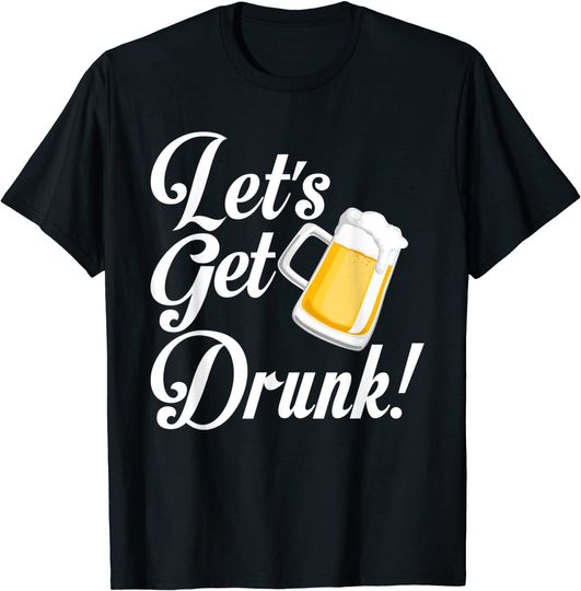 Craft Lover Brewery Owner Crafter Alcoholic Let's Get Drunk T-Shirt