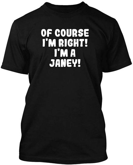 Of Course I'm Right! I'm A Janey! - Men's Soft & able T-Shirt