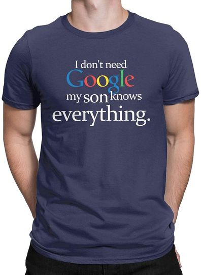 I Don't Need Google My Son Knows Everything Funny T-Shirt Dad Father Humor Joke Tees Tops for Men