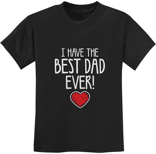 I Have The Best Dad Ever Tee Gift for Father from Son Daughter Kids T-Shirt