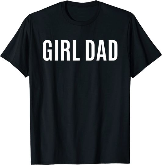 Girl Dad Shirt Fathers Day Gift from Wife Daughter Baby Girl T-Shirt