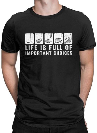 Funny Life is Full of Important Choices T-Shirt Golf Lover Player Gift Tops Tees for Men