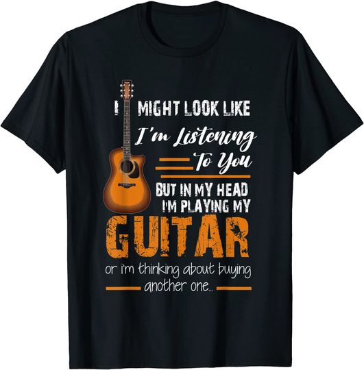 I Might Look Like I'm Listening to You funny Guitar T-Shirt