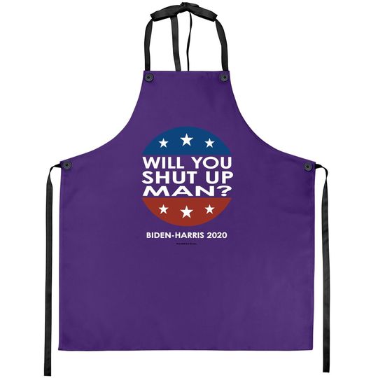 Will You Shut Up Man - Biden-harris 2020 Apron