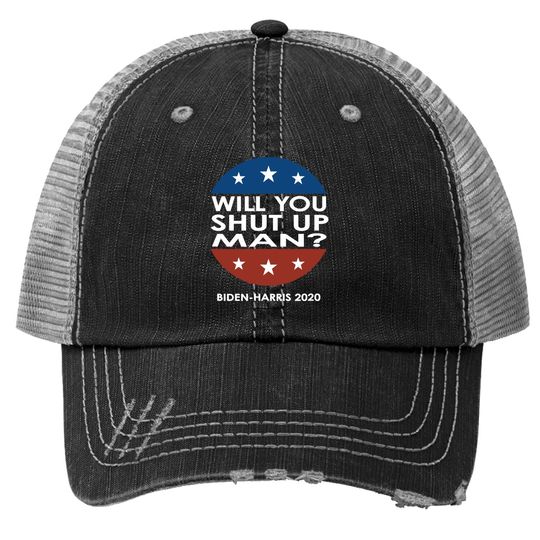 Will You Shut Up Man - Biden-harris 2020 Trucker Hat