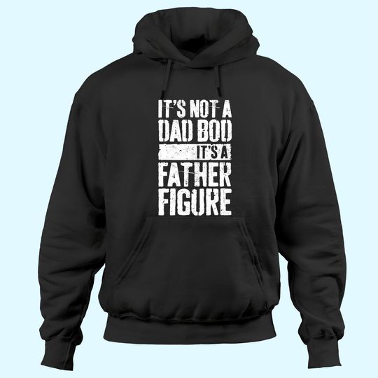Men's Hoodie It's Not A Dad Bod It's A Father Figure