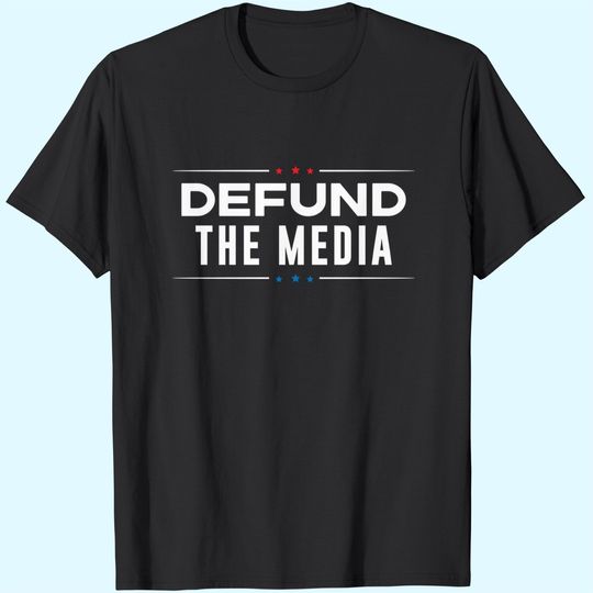 Defund The Media Anti Fake News Political T-Shirt