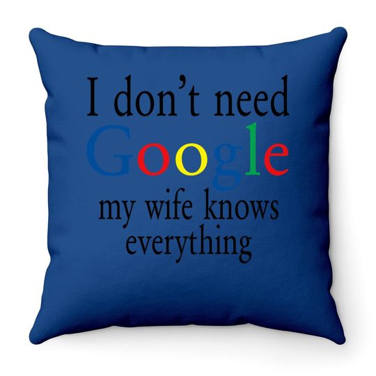Throw Pillow I Don't Need Google My Wife Know Everything Funny