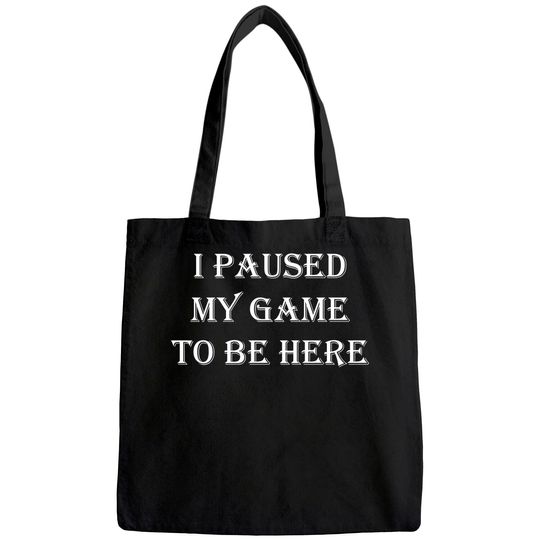 Mens Tote Bag I Paused My Game to Be Here