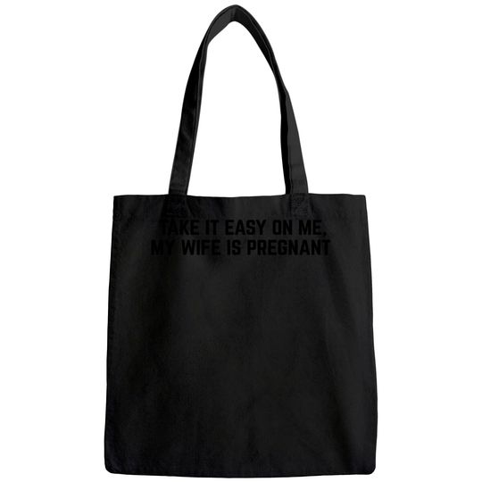 Take it Easy on Me, My Wife is Pregnant | Funny New Dad Be Nice Father's Tote Bag