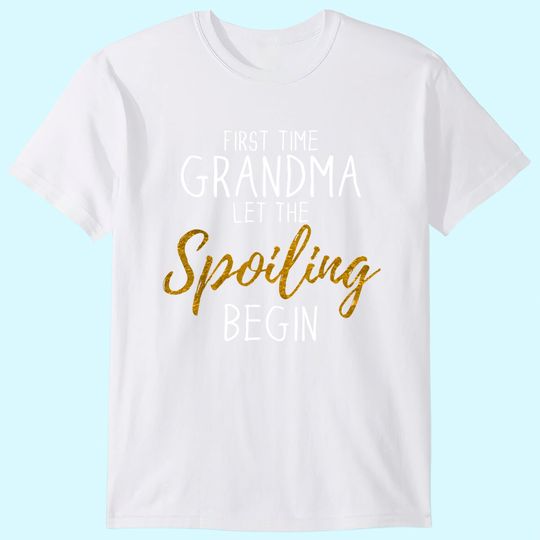 Grandma Let The Spoiling Begin Gift First Time Grandma T-Shirt