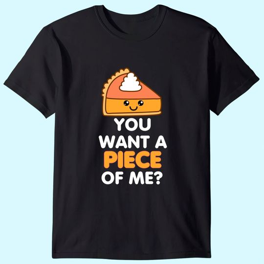 You Want A Piece Of Me Pumpkin Pie Thanksgiving Day T Shirt