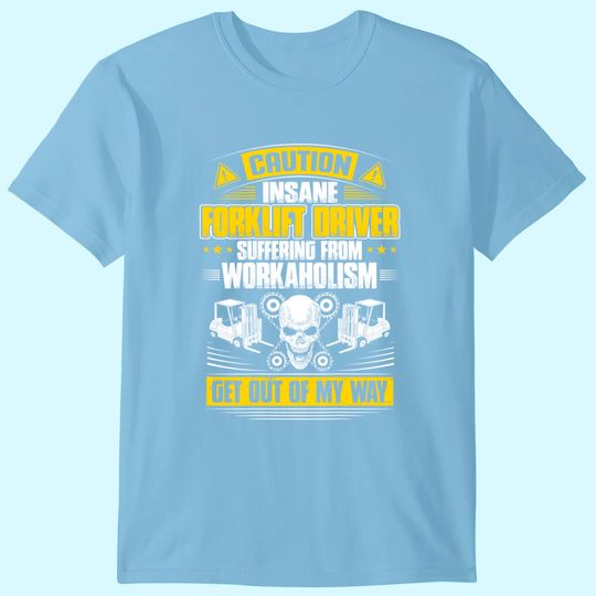 Forklift Operator Get Out Of My Way Forklift Driver T-Shirt