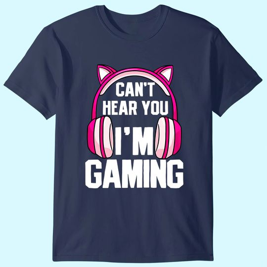 Gamer Girl I Can't Hear You I'm Gaming T-Shirt