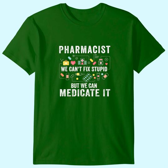 Pharmacist We Can't Fix Stupid Pharmacy Student T Shirt