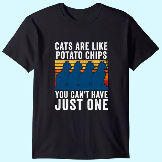 Cats Are Like Potato Chips Funny Cat T-Shirt