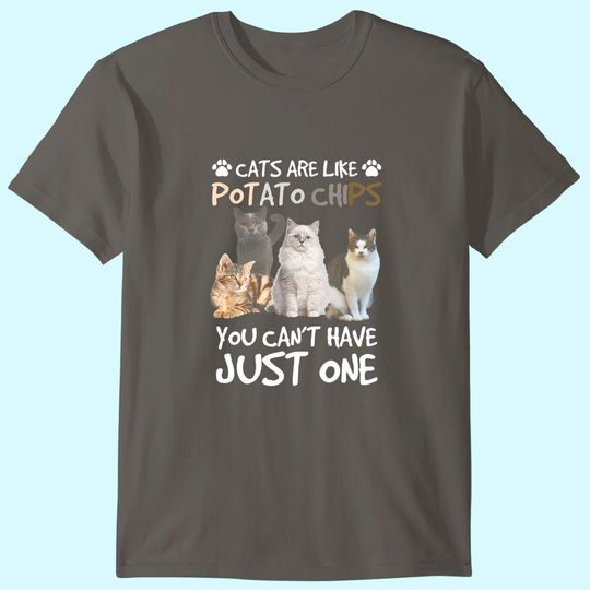 Cats Are Like Potato Chips You can not have just one funny T-Shirt