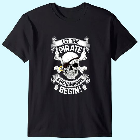 Let the Pirate Shenanigans Begin T-Shirt