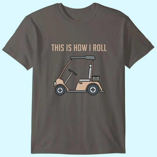 This is How I Roll Golf Cart Funny Golfers T-Shirt