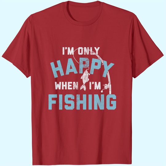 Mens I'm only Happy When I'm Fishing Tshirt Funny Fathers Day Outdoor Hobby Gift Tee