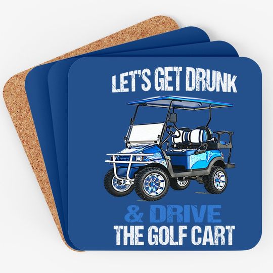 Let's Get Drunk And Drive The Golf Cart Funny Coaster