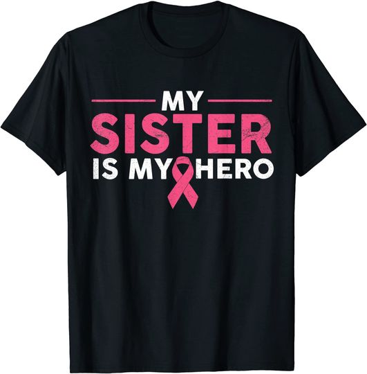 My Sister is My Hero Breast Cancer Awareness Pink Ribbon T-Shirt