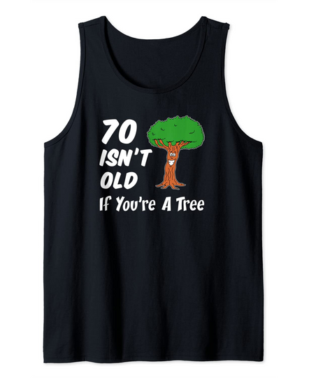 70 Isn't Old If You're A Tree Funny 70th Birthday Tank Top