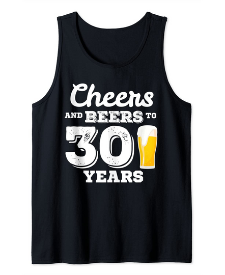 Cheers And Beers 30 Years 30th Birthday 30 Year Old Men Women Tank Top