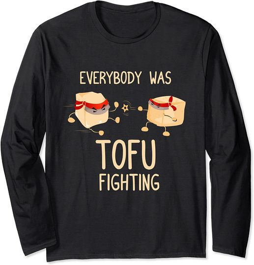 Everybody Was Tofu Fighting Funny Kung Fu Long Sleeve T-Shirt