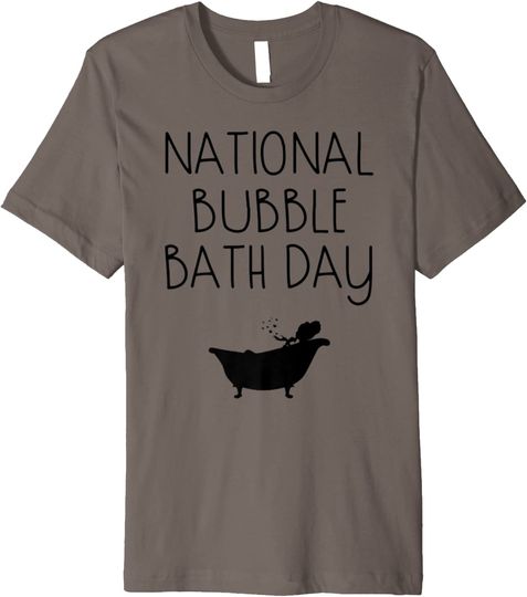 National Bubble Bath Day Relaxing Bubbles Tub Gift Premium T-Shirt