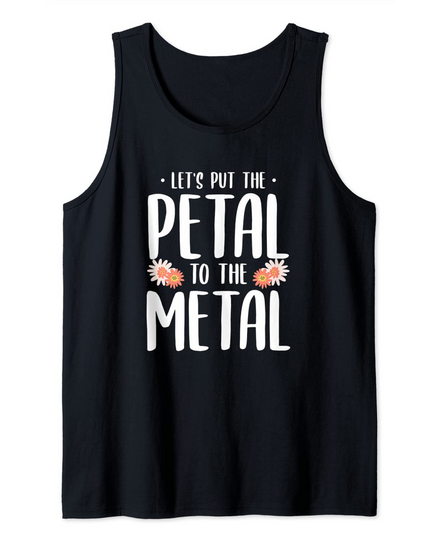Let's Put The Petal To The Metal Funny Trekking Hiking Tank Top