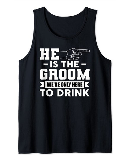 He Is The Groom Were Only Here To Drink Tank Top