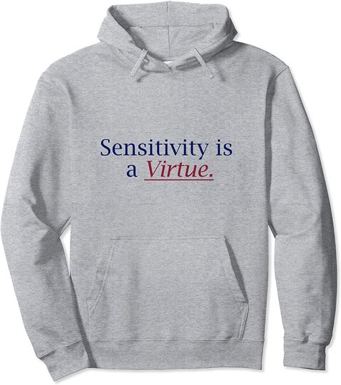 Sensitivity Is A Virtue Pullover Hoodie
