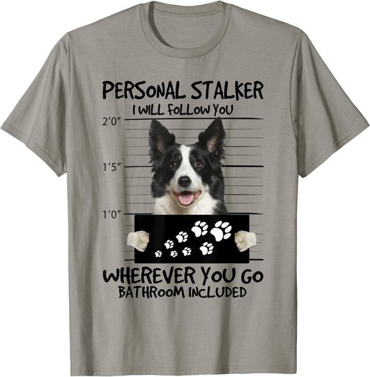 Personal Stalker Dog Border Collie I Will Follow You T Shirt