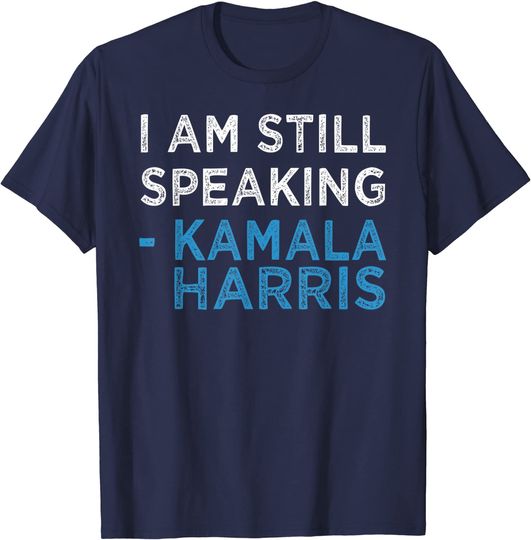 I Am Still Speaking Kamala Harris Quote T-Shirt