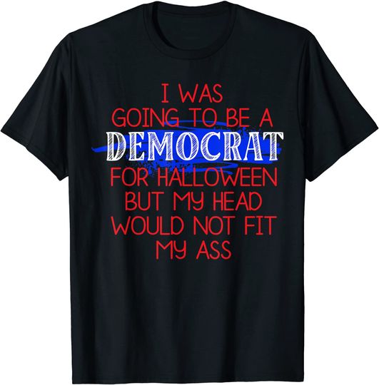 I Was Going To Be A Democrat For Halloween Political T-Shirt