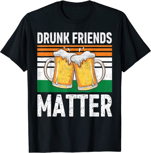 Drunk Friends Matter Funny T-Shirt