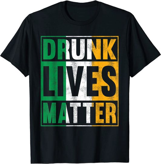 Drunk Lives Matter St Patricks Day Irish Flag T-Shirt