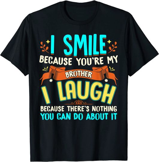 I Smile Because You Are My Brother Sibling T-Shirt