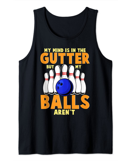 Funny Ten Pin Bowling 10 Balls Joke My Mind Is In The Gutter Tank Top