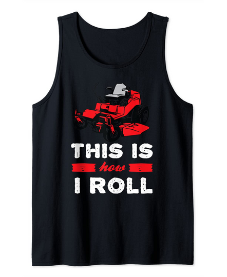 This is how I roll - zero turn riding lawn mower image Tank Top