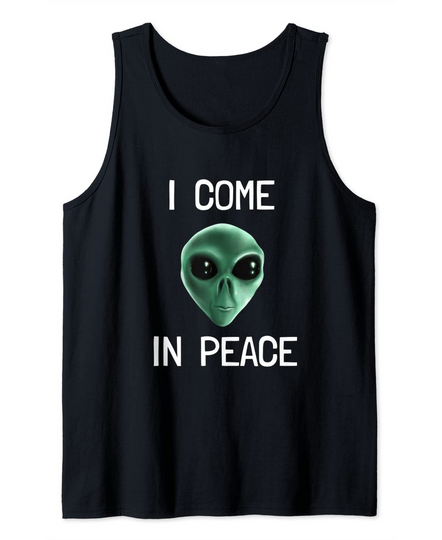 Alien I Come In Peace  Tank Top