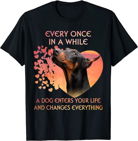 Every Once In A While A Dog Enters Your Life Doberman T-Shirt